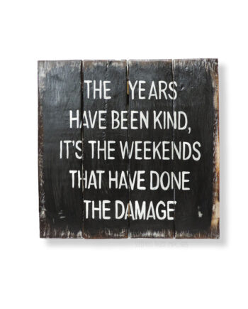 The years have been kind, it's the weekends that have done the damage painted wood painted plank sign - sleepingtigerimports.com