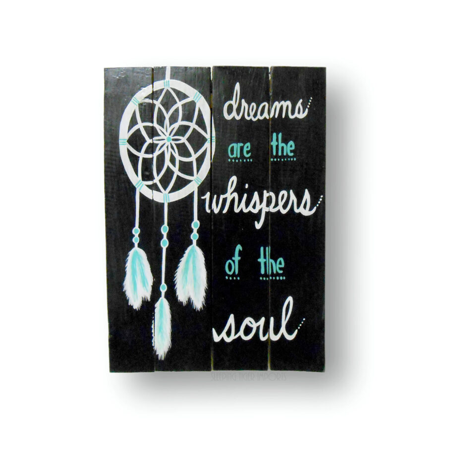 dreams are the whispers of the soul painted wood plank sign - sleepingtigerimports.com