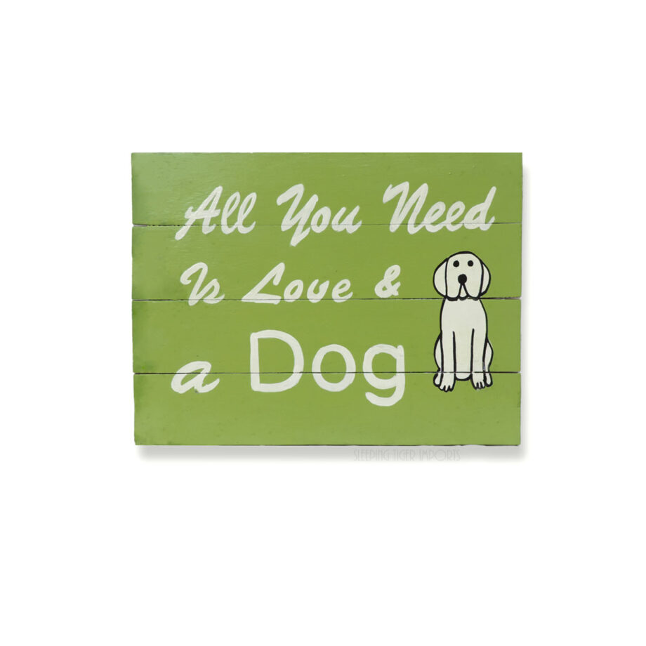 all you need is love and a dog painted wood plank sign - sleepingtigerimports.com