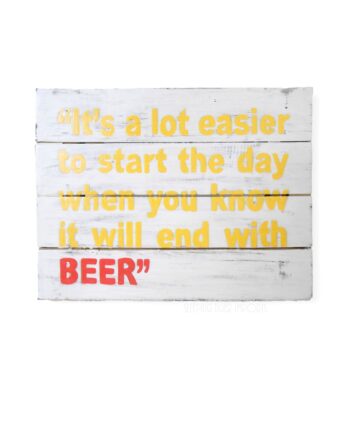 It's a lot easier to start the day when you know it will end in beer painted wood plank sign - sleepingtigerimports.com