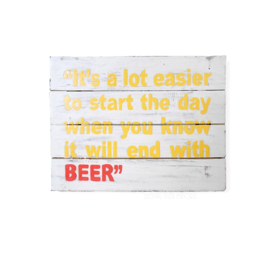 It's a lot easier to start the day when you know it will end in beer painted wood plank sign - sleepingtigerimports.com