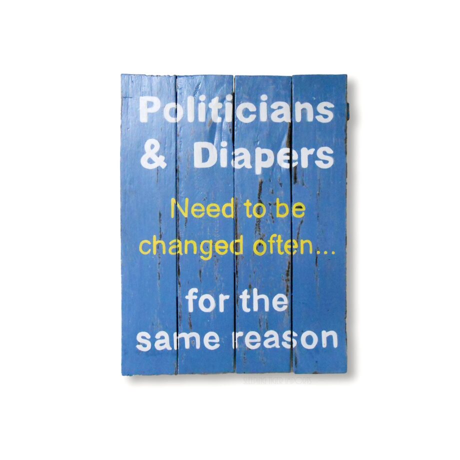 Politicians funny saying painted wood plank sign - sleepingtigerimports.com