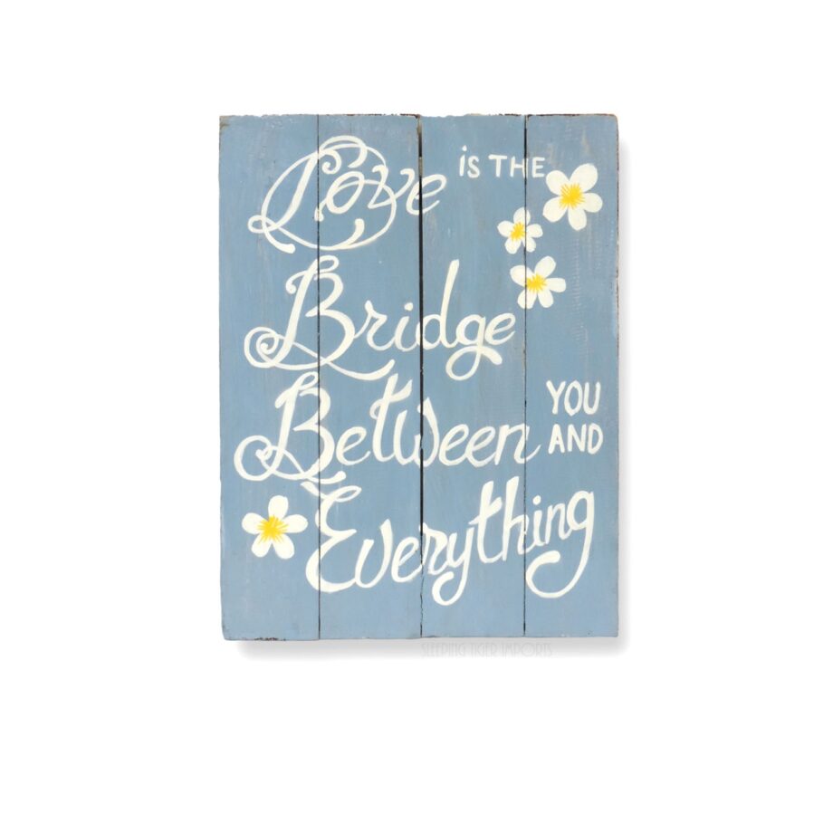 Love is the bridge between you and everything painted wood plank sing - sleepingtigerimports.com