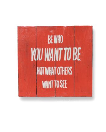 Be who you want to be not what others want to see painted wood plank sign - sleepingtigerimports.com