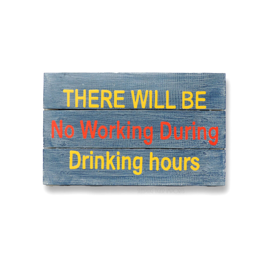 no working during drinking hours painted wall hanging wood plank sign - sleepingtigerimports.com