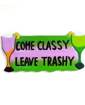 come classy leave trashy wood sign - sleepingtigerimports.com