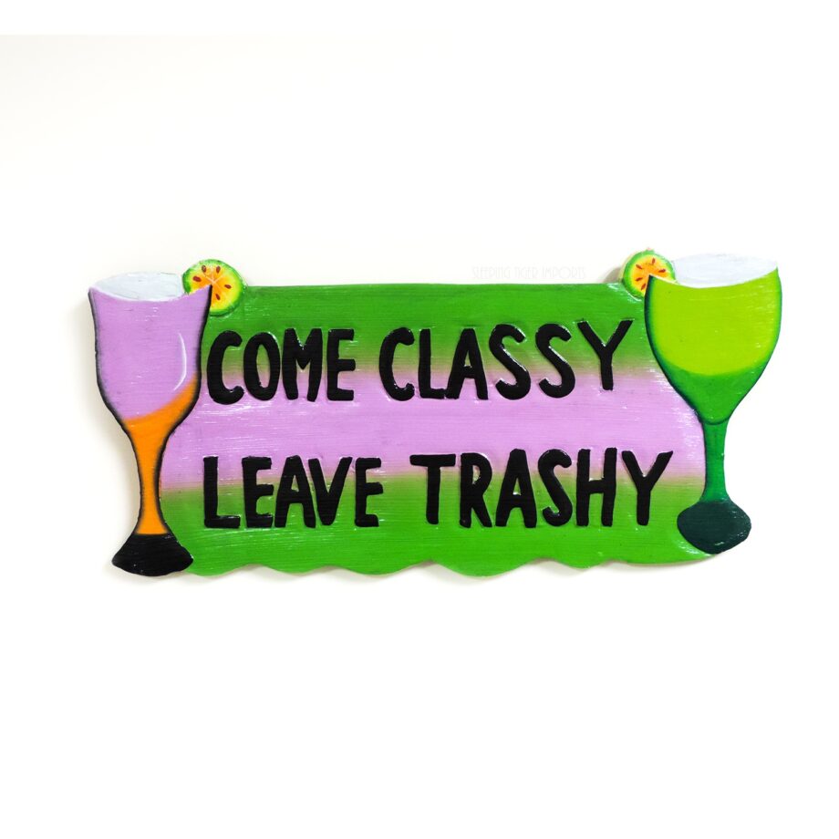 come classy leave trashy wood sign - sleepingtigerimports.com