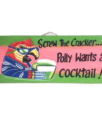 Screw the Cracker, Polly Wants a Drink painted wood sign - sleepingtigerimports.com