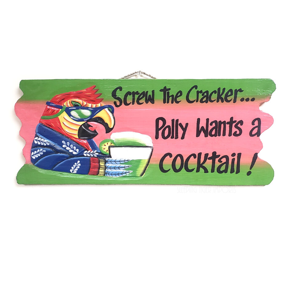 Screw the Cracker, Polly Wants a Drink painted wood sign - sleepingtigerimports.com